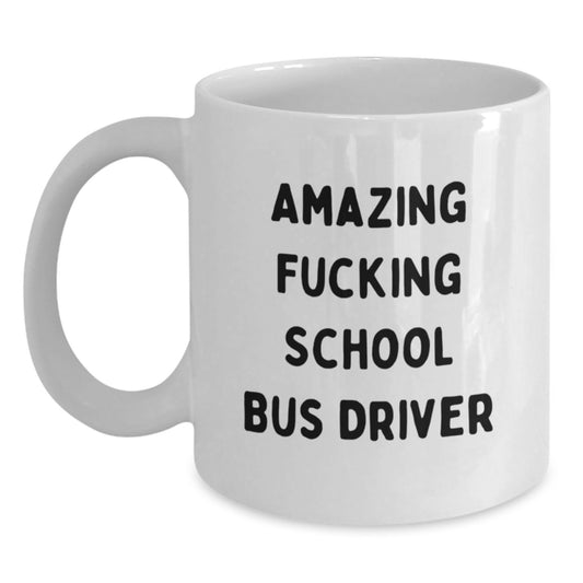Funny School Bus Driver Gifts for Men - White Coffee Mug with Amazing F--king School Bus Driver Quote, Gifts from Men to School Bus Driver Friends and Family, Christmas Unique Gifts - Main