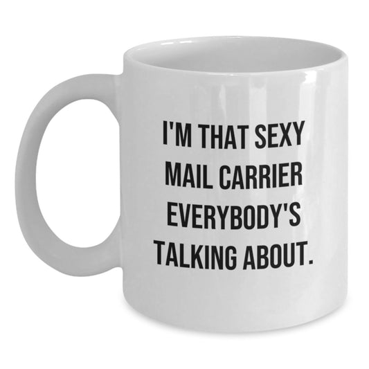 Funny Mail Carrier Gifts for Friends from Coworkers - I'm That Sexy Mail Carrier Everybody's Talking About White Coffee Mug, White Ceramic 11oz or 15oz Capacity, Christmas Unique Gifts - Main