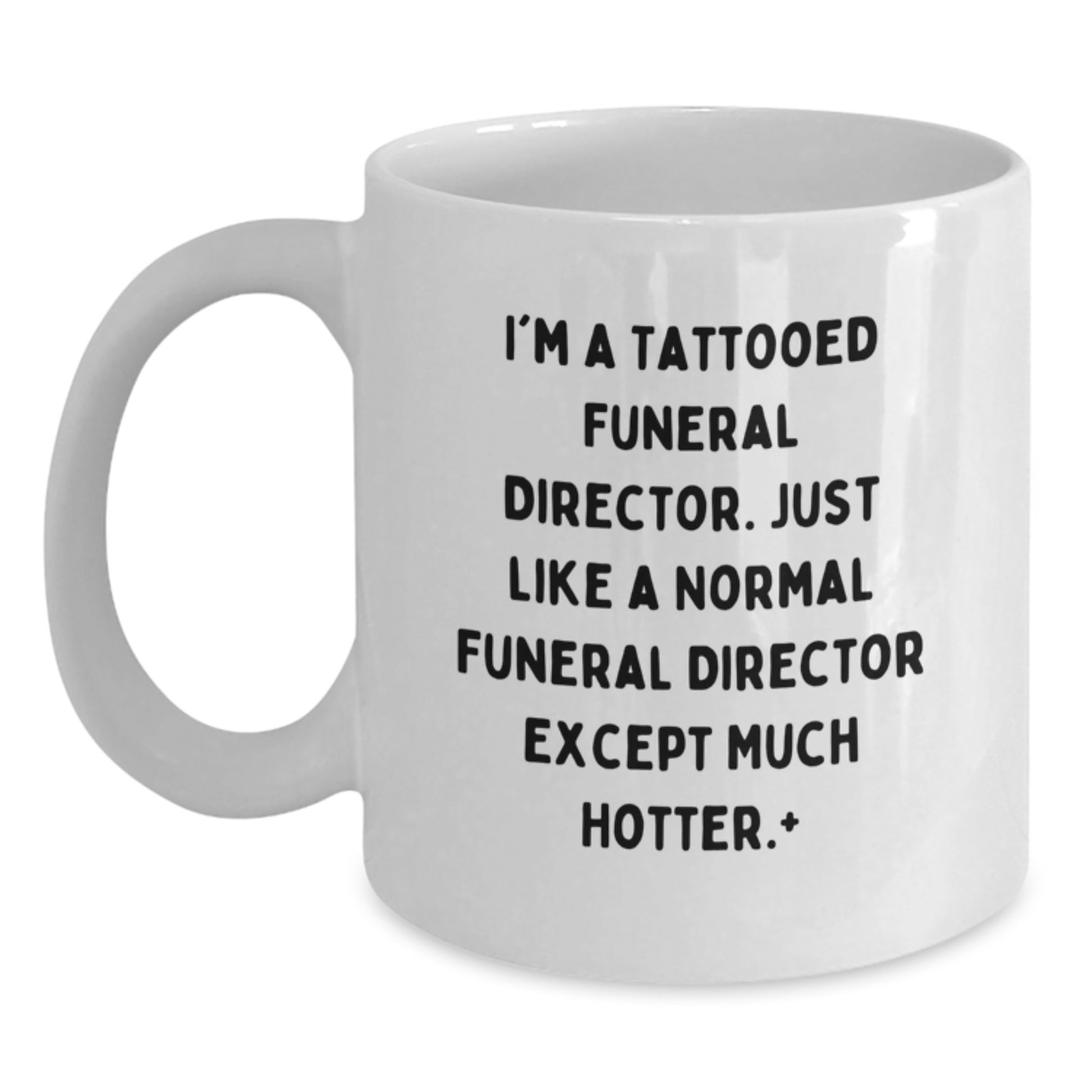 Funeral Director White Coffee Mug - Hotter Than Normal, 'I'm A Tattooed Funeral Director... - Main
