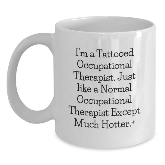 Funny Occupational Therapist Gifts for Men, Women, Coworkers, and Family - 'I'm A Tattooed Occupational Therapist. Just Like A Normal Occupational Therapist Except Much Hotter.' - Main