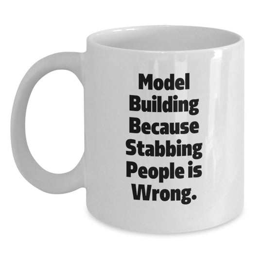 Funny Model Building Gifts from Men for Friends - White Coffee Mug with 'Model Building Because Stabbing People Is Wrong.' Quote, Unique Christmas Unique Gift Ideas - Main