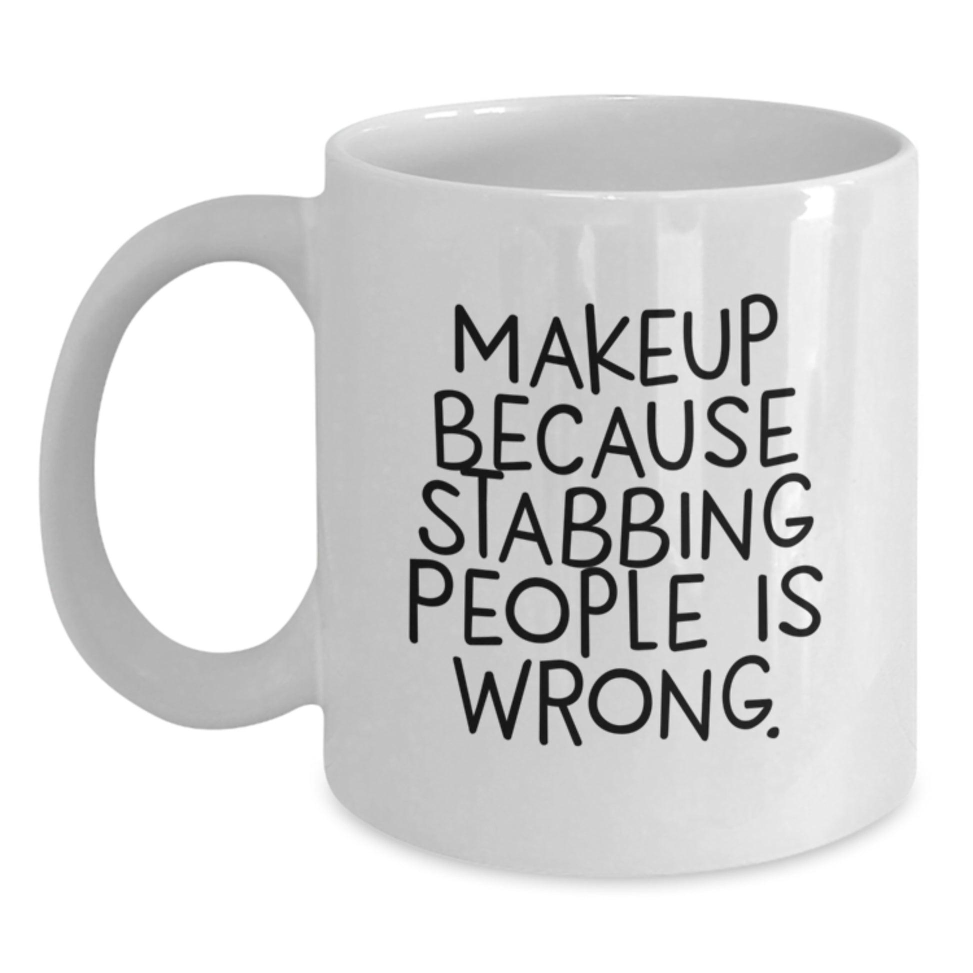 Funny Makeup Gifts for Makeup Lovers - White Coffee Mug with Quote 'Makeup Because Stabbing People Is Wrong.' from Friends - Main