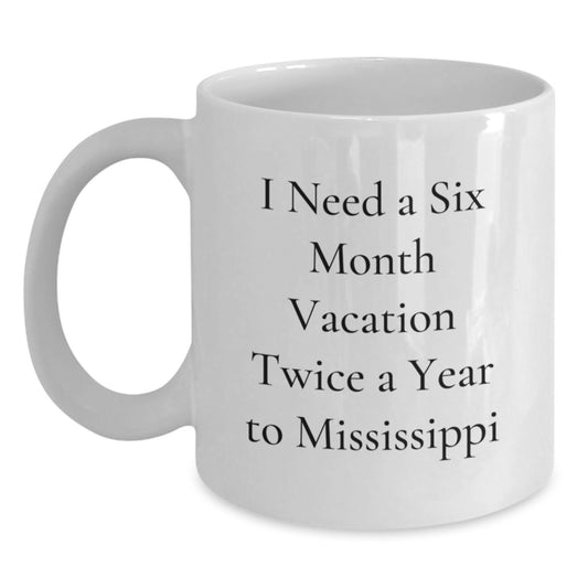 Mississippi Gifts from Friends - Six Month Vacation Twice a Year White Coffee Mug, Cute Christmas Unique Gifts for Men Women Family - Main