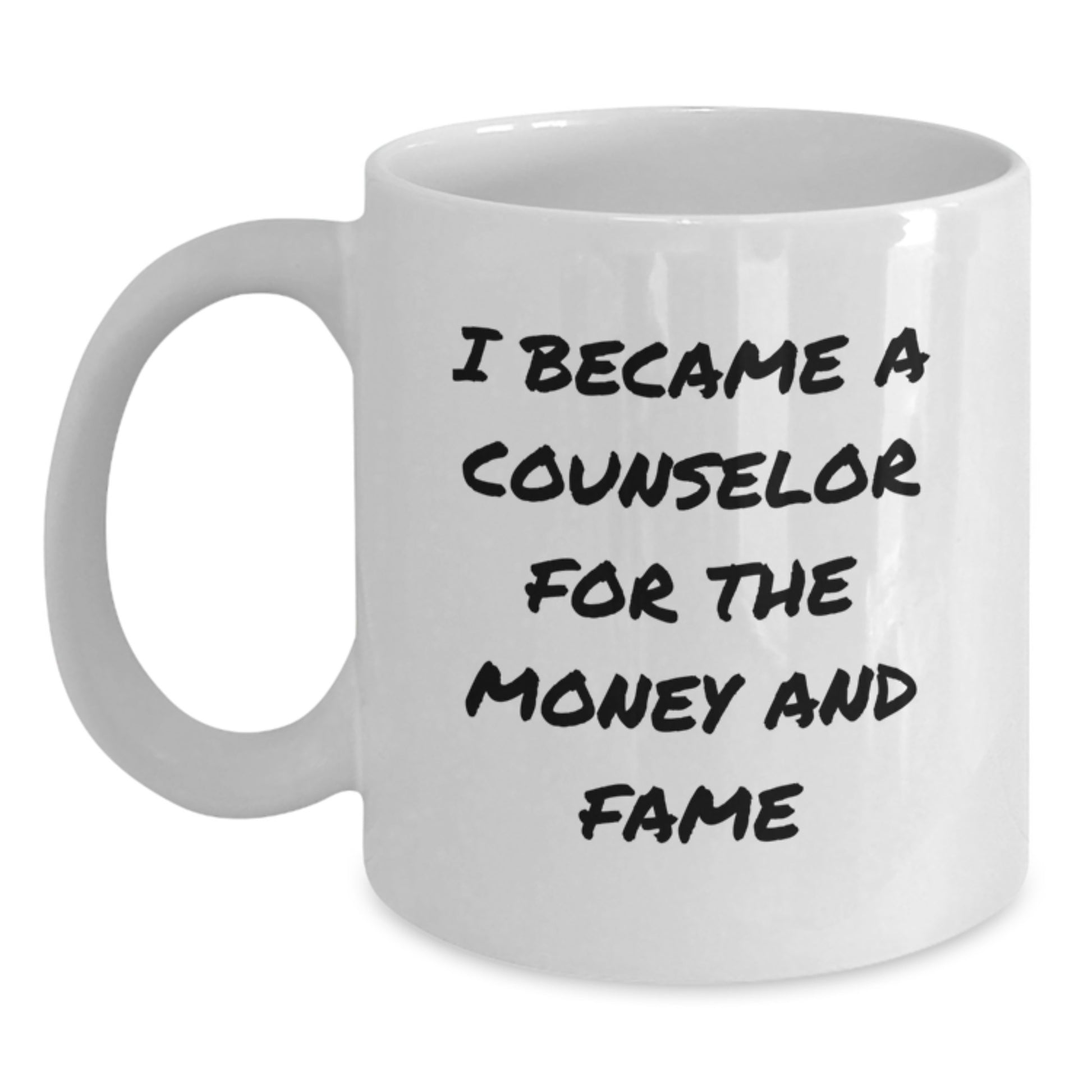 Funny Counselor Gifts for Graduation, I Became A Counselor For The Money And Fame Quote White Coffee Mug, Gifts from Family to Counselor - Main
