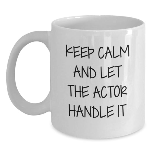 Funny Gifts from Lover of Actor for Christmas Unique Actor Fan, White Coffee Mug, Keep Calm And Let The Actor Handle It - Main