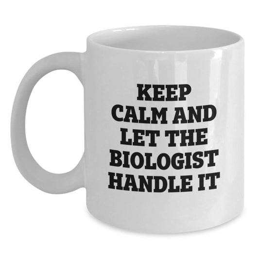 Funny Biologist Gifts from Friends for Christmas Unique White Coffee Mugs Keep Calm And Let The Biologist Handle It - Main