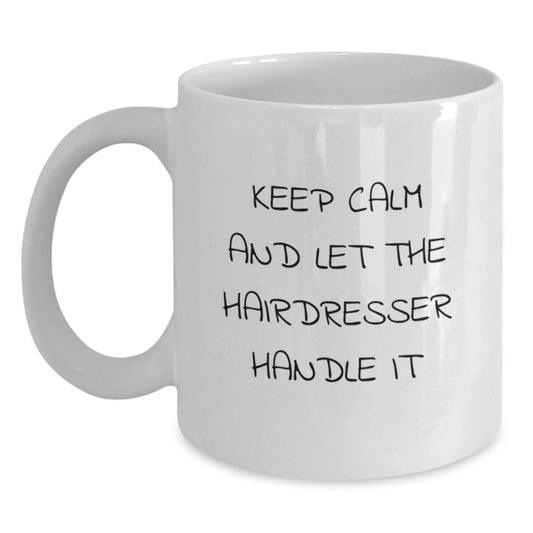 Funny Hairdresser White Coffee Mug - 'Keep Calm And Let The Hairdresser Handle It' Gifts from Men to Hairdresser for Christmas - Main
