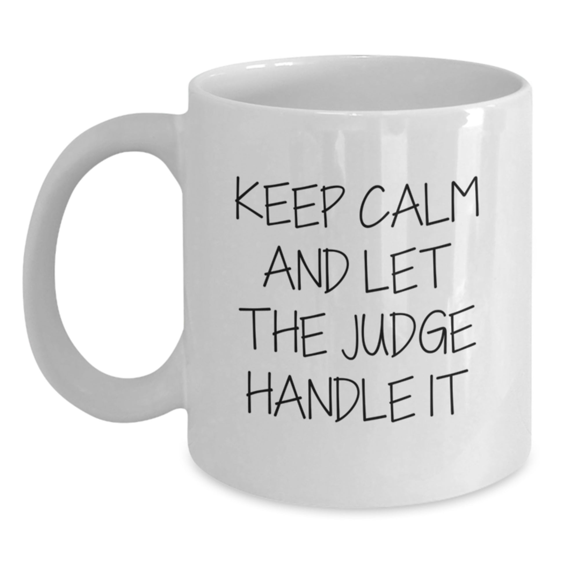 Funny Judge Gifts from Friends for Judge's Graduation, Keep Calm And Let The Judge Handle It White Coffee Mug, 11oz or 15oz Capacity - Main