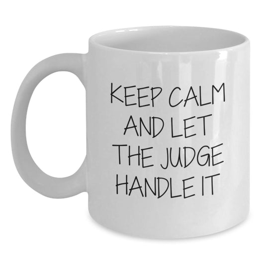 Funny Judge Gifts from Friends for Judge's Graduation, Keep Calm And Let The Judge Handle It White Coffee Mug, 11oz or 15oz Capacity - Main