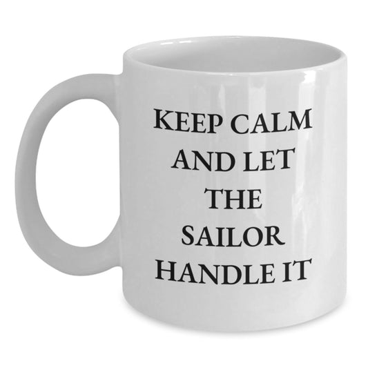 Funny Sailor Gifts from Friends for Men - 'Keep Calm And Let The Sailor Handle It' White Coffee Mug for Graduation - Main