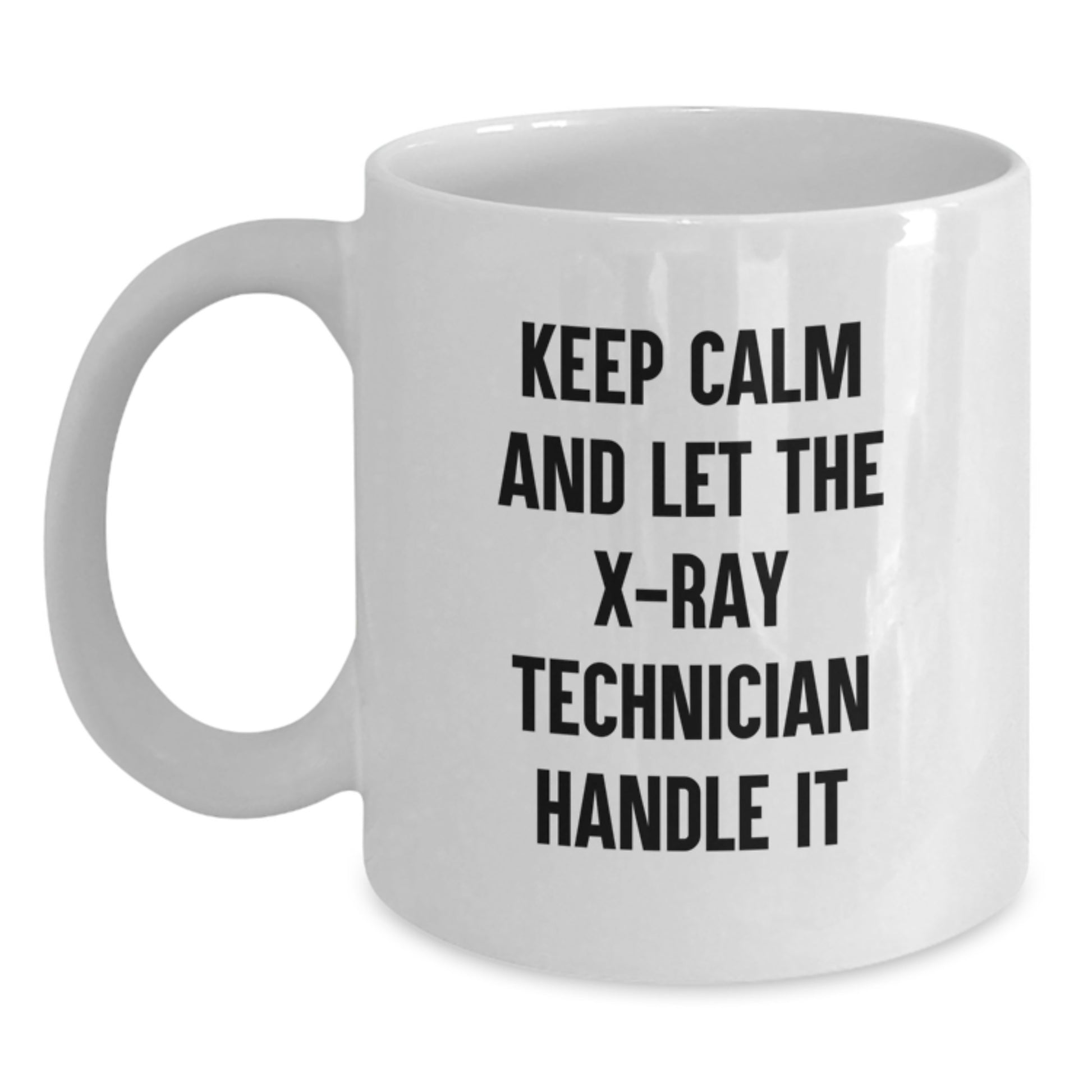 Funny X-Ray Technician Gifts for Men and Women from Friends, Coworkers, and Family - 'Keep Calm And Let The X-ray Technician Handle It' White Coffee Mug, 11oz or 15oz Capacity - Main