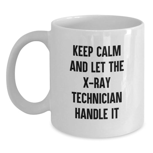 Funny X-Ray Technician Gifts for Men and Women from Friends, Coworkers, and Family - 'Keep Calm And Let The X-ray Technician Handle It' White Coffee Mug, 11oz or 15oz Capacity - Main
