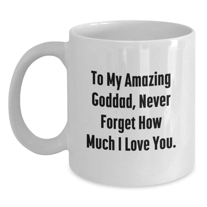 Funny Goddad Gifts from Men to Goddad for Christmas Unique Presents - White Coffee Mug with 'To My Amazing Goddad, Never Forget How Much I Love You.' - Main
