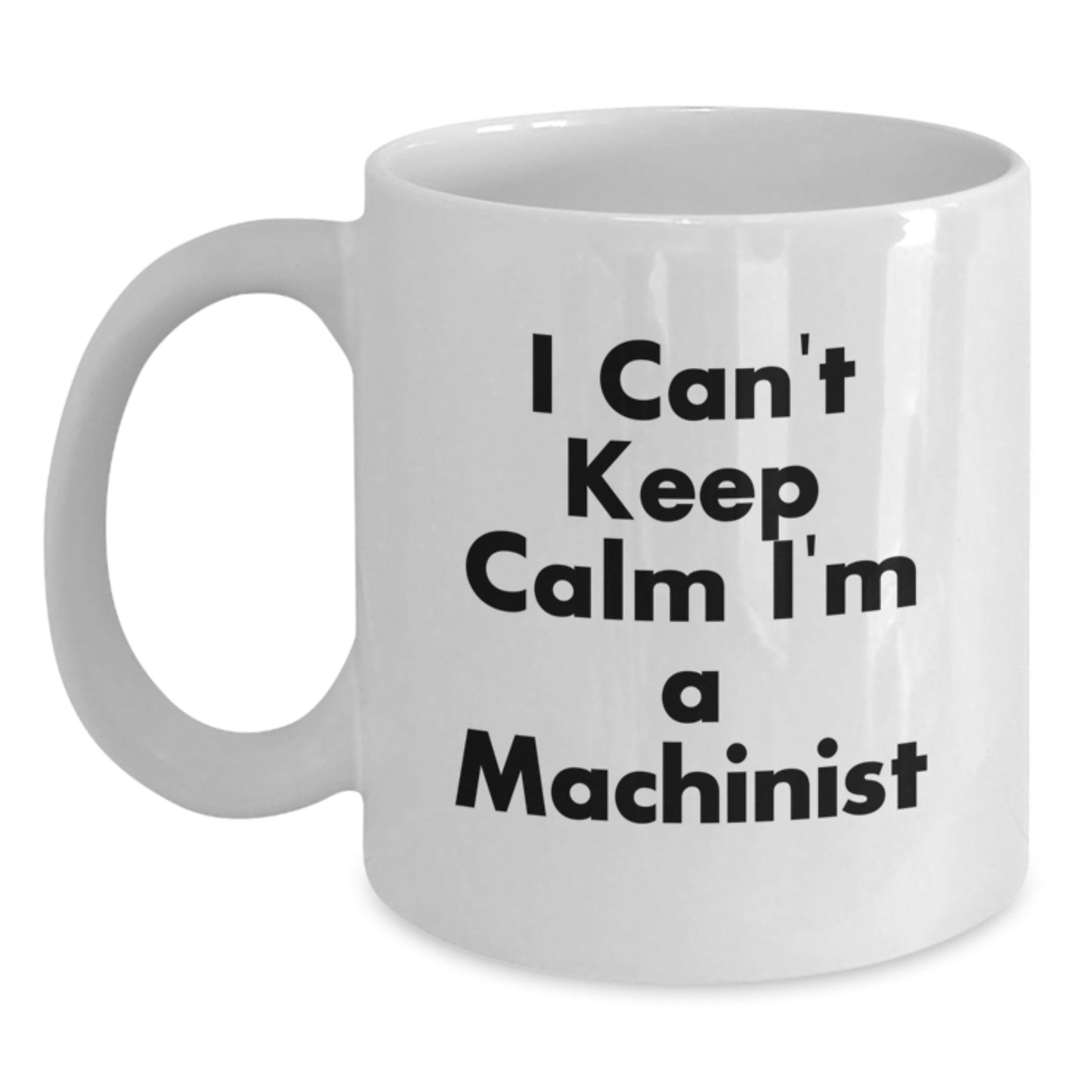 Funny Machinist Coffee Lovers Gifts from Friends and Family for Christmas Unique Presents, I Can't Keep Calm I'm A Machinist Gifts for Men and Women - Main