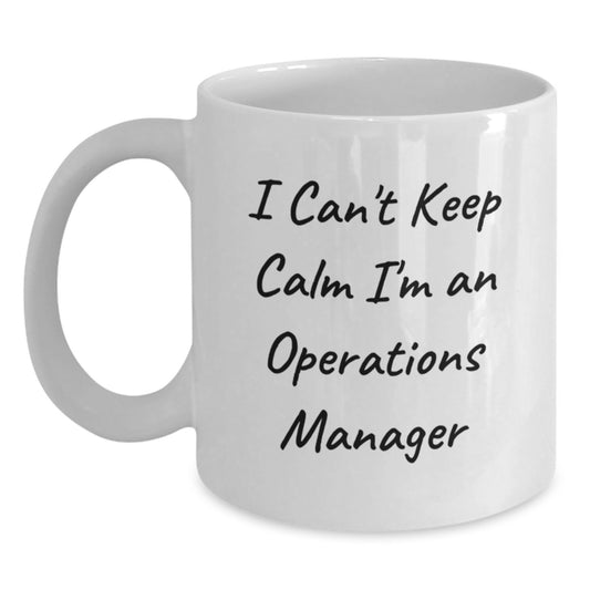 Funny Operations Manager Gifts from Friends - White Coffee Mug for Men or Women, I Can't Keep Calm I'm An Operations Manager, Graduation Unique Gifts - Main