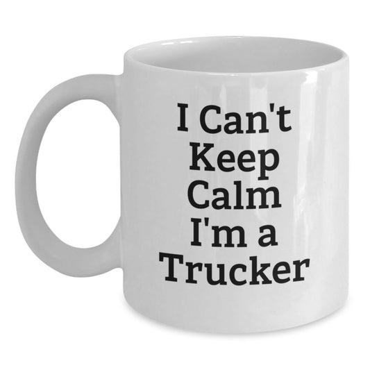 Funny Trucker Gifts from Friends for Graduation Unique White Coffee Mug I Can't Keep Calm I'm A Trucker - Main