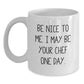 Funny Chef White Coffee Mug Gifts from Friends for Christmas - Be Nice To Me. I May Be Your Chef One Day. - Main