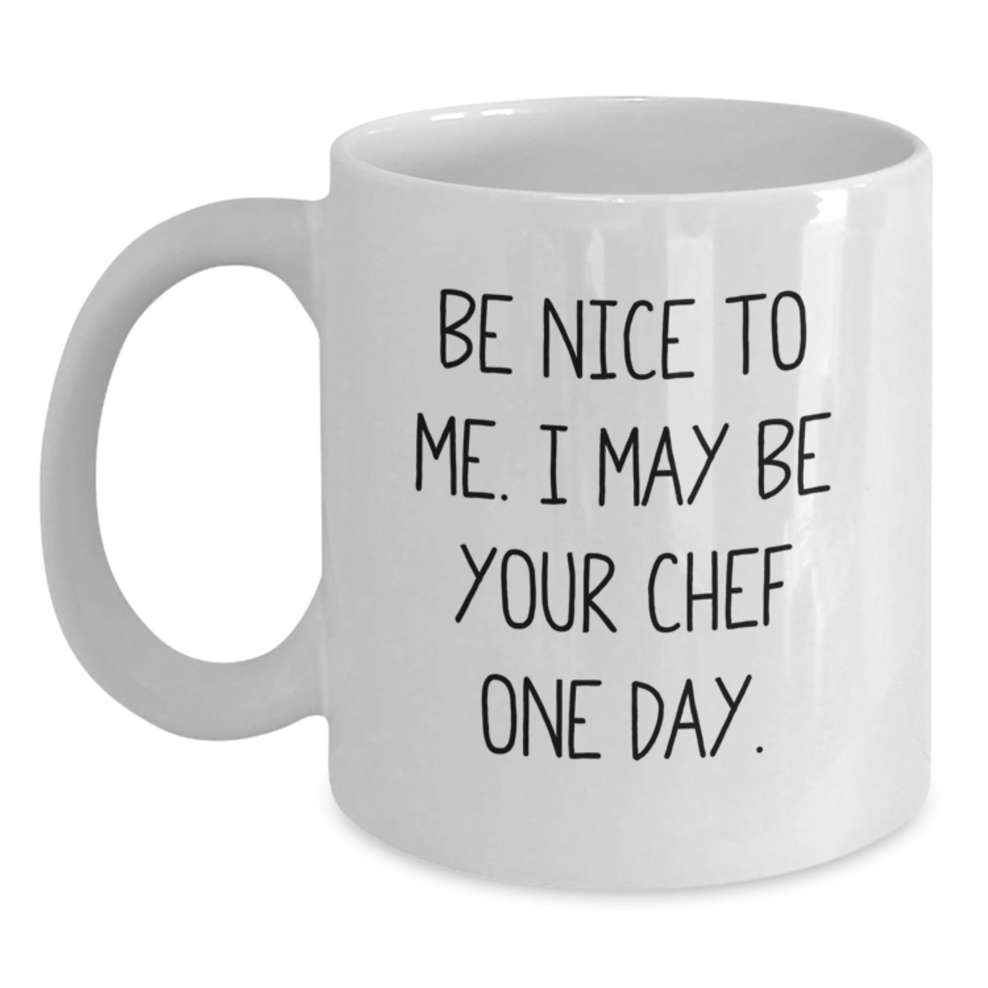 Funny Chef White Coffee Mug Gifts from Friends for Christmas - Be Nice To Me. I May Be Your Chef One Day. - Main