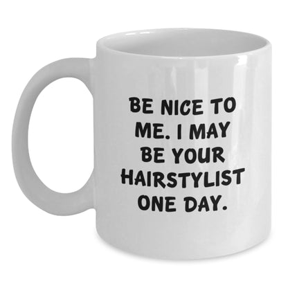Hairstylist Gifts, Be Nice to Me I May Be Your Hairstylist One Day, Funny White Coffee Mug for Graduation, Gifts from Mom to Hairstylist, Unique Gift Ideas for Hairstylist - Main