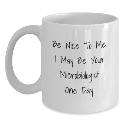 Funny Microbiologist Gifts for Men - White Coffee Mug 'Be Nice To Me I May Be Your Microbiologist One Day' from Family - Main
