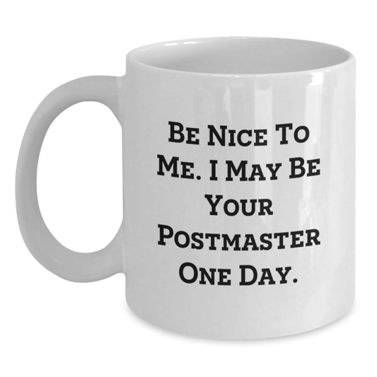 Funny Postmaster White Coffee Mug, Be Nice To Me Gifts from Friends to Coworkers and Family for Graduation, White Ceramic Mug with 11oz or 15oz Capacity, Microwave and Dishwasher Safe - Main