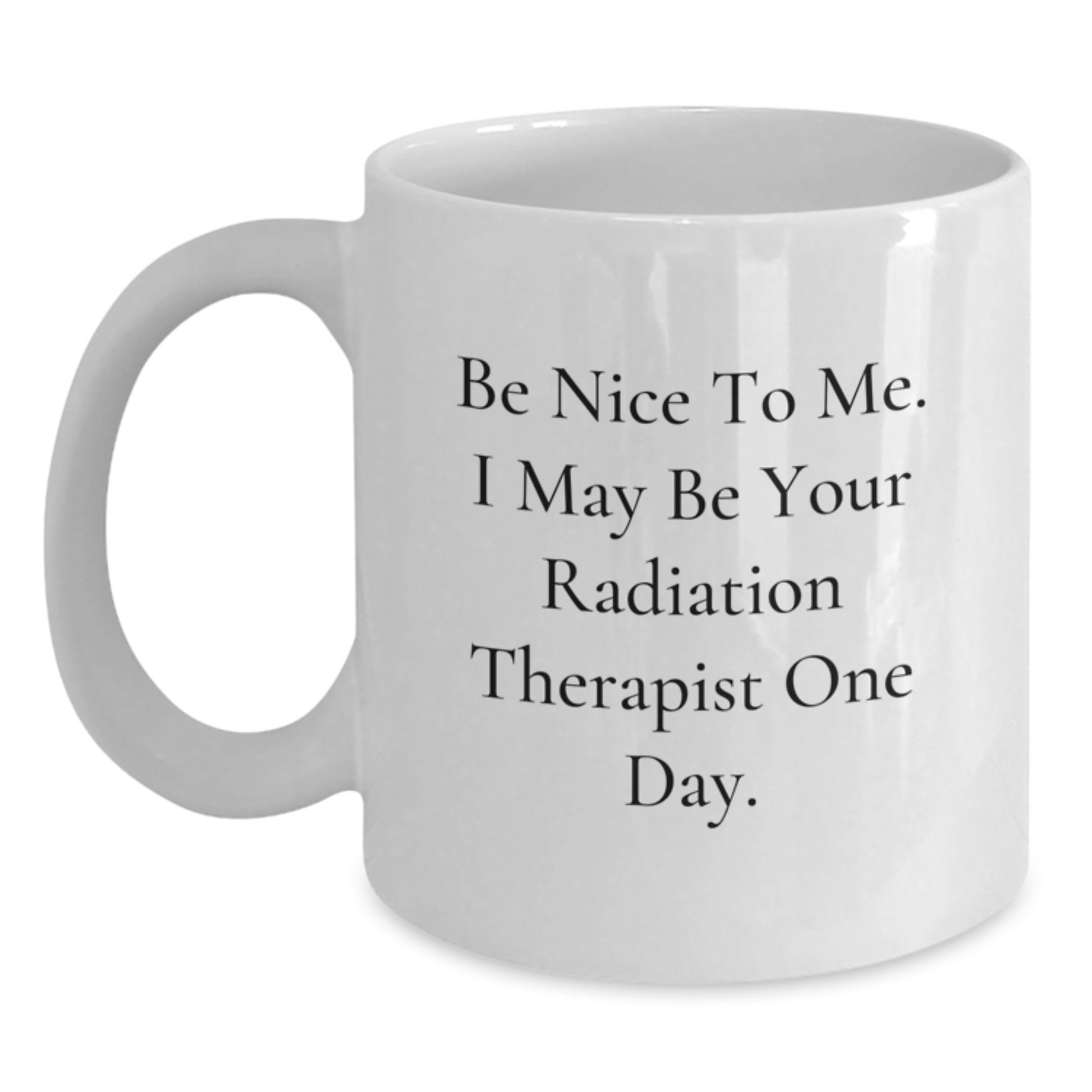 Funny Quote White Coffee Mug for Radiation Therapist Gifts from Friends, Unique Christmas Unique Gifts for Men, Women, Coworkers, Family - Main
