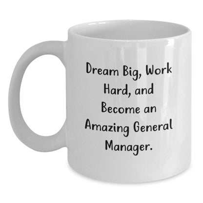Funny General Manager Gifts, 'Dream Big, Work Hard, And Become An Amazing General Manager.' White Coffee Mug for Birthday, Gifts from Friends, Gifts for General Manager - Main