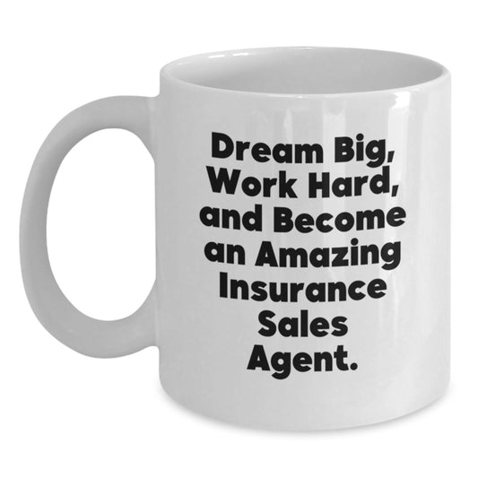 Funny Insurance Sales Agent Gifts, Dream Big Work Hard White Coffee Mug, Birthday Unique Gifts from Friends to Insurance Sales Agent - Main