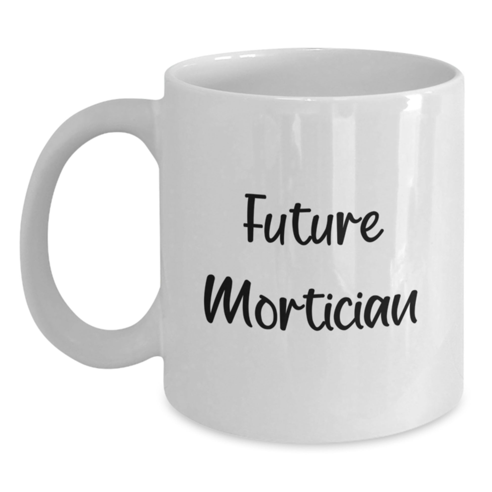 Future Mortician Gifts from Friends, White Coffee Mug with Inspirational Quote, Graduation Unique Gifts - Main