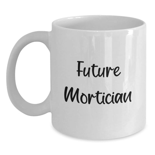 Future Mortician Gifts from Friends, White Coffee Mug with Inspirational Quote, Graduation Unique Gifts - Main