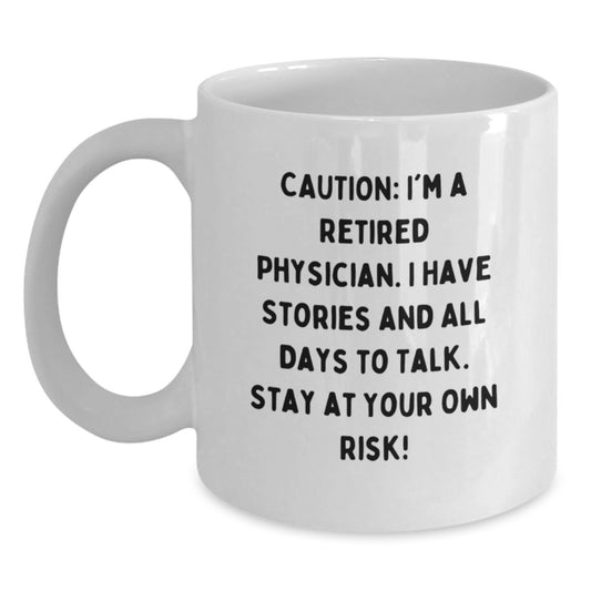 Funny Physician Gifts for Graduation - 'Caution: I'm A Retired Physician... Stay At Your Own Risk!' Quote White Coffee Mug for Friends, Family, or Coworkers - Main