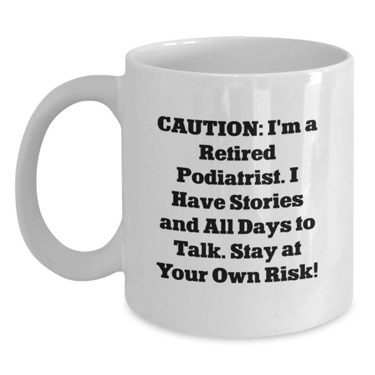 Funny Podiatrist Gifts from Family for Friends, 'Caution: I'm A Retired Podiatrist...' White Coffee Mug - Main