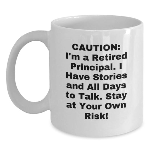 Funny Principal Gifts from Friends for Graduation - White Coffee Mug, 'Caution: I'm A Retired Principal...' - 11oz or 15oz Capacity, Ceramic, Microwave and Dishwasher Safe - Main