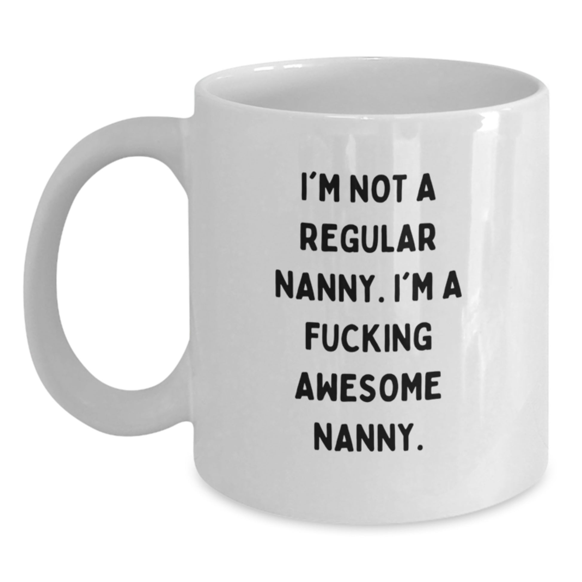 Funny Nanny Gifts from Men to Nannies, White Coffee Mug with 'I'm Not A Regular Nanny. I'm A F--king Awesome Nanny.' Quote, Perfect for Christmas Unique Gifts - Main