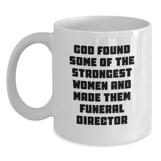 Funny Gifts for Women Funeral Directors Christmas Unique Mugs, White Coffee Mug, 'God Found Some Of The Strongest Women And Made Them Funeral Director' - Main