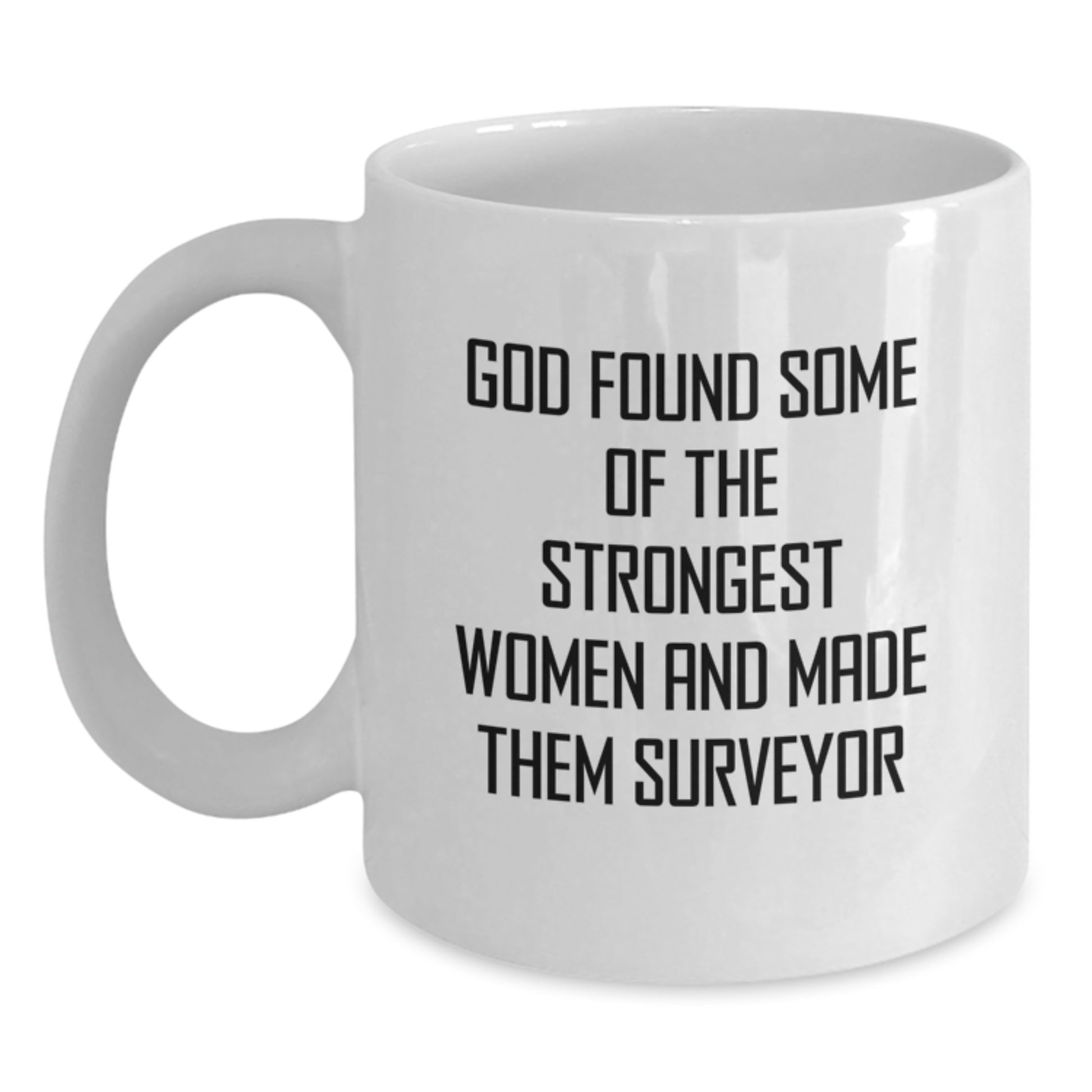 Funny Surveyor White Coffee Mug Gifts from Men to Women Friends Family with Inspirational Quote for Surveyor Enthusiasts or as Unique Christmas Unique Gifts - Main