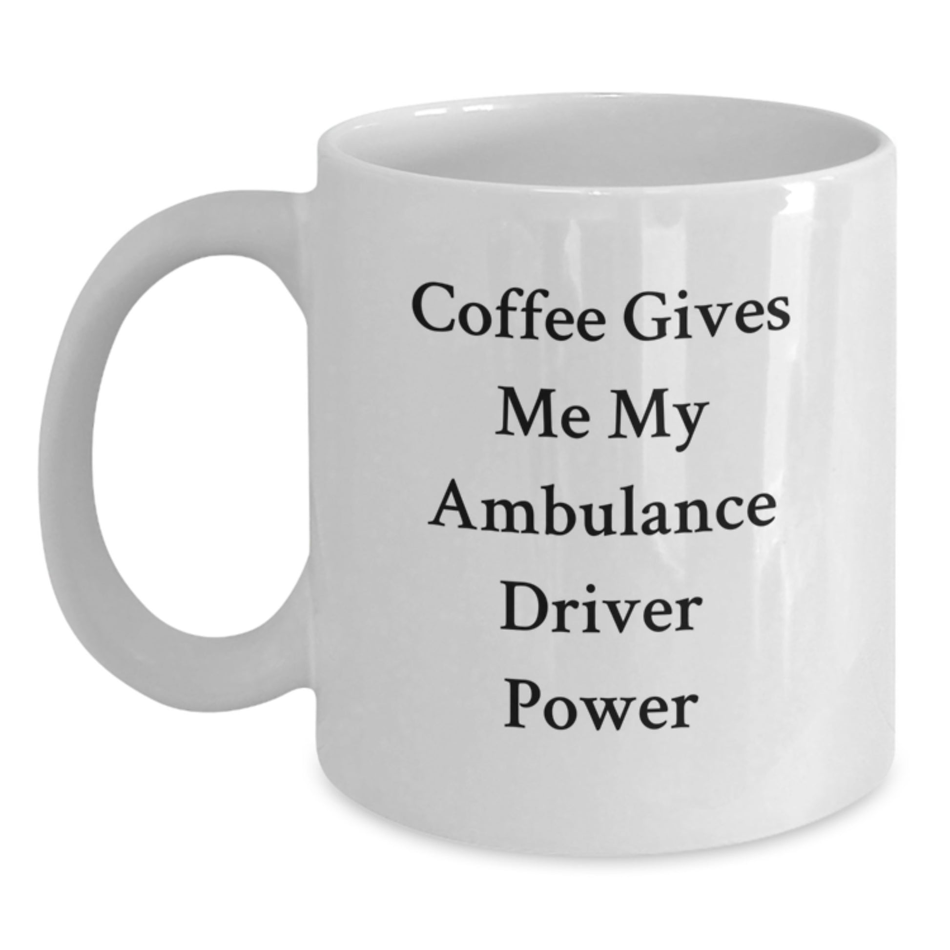 Ambulance Driver Funny Gifts from Friends, Ambulance Driver Coffee Love for Men, White Christmas Unique Mugs with 'Coffee Gives Me My Ambulance Driver Power' - Main