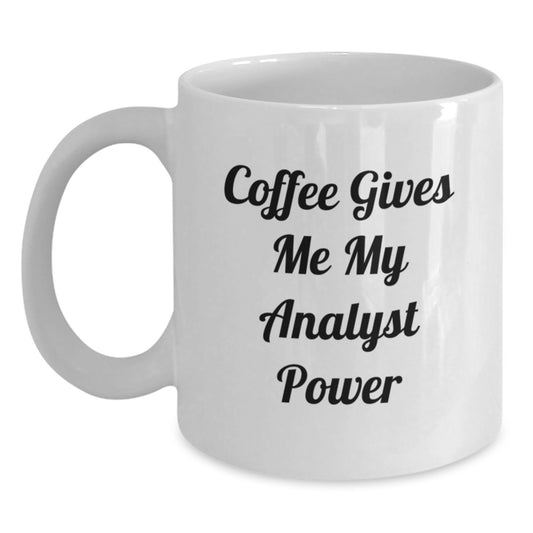 Funny Analyst White Coffee Mug, Christmas Unique Gifts for Analyst, Gifts from Friends, 'Coffee Gives Me My Analyst Power' Quote - Main
