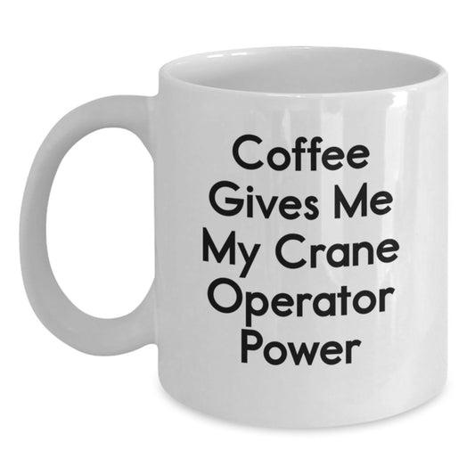 Funny Crane Operator Gifts for Men - Coffee Gives Me My Crane Operator Power White Coffee Mug, Graduation Unique Gifts from Friends - Main