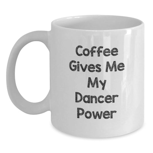 Funny Dancer Gifts from Family, Friends, or Coworkers - Coffee Gives Me My Dancer Power White Coffee Mug for Dancer Graduation Unique Gifts - Main