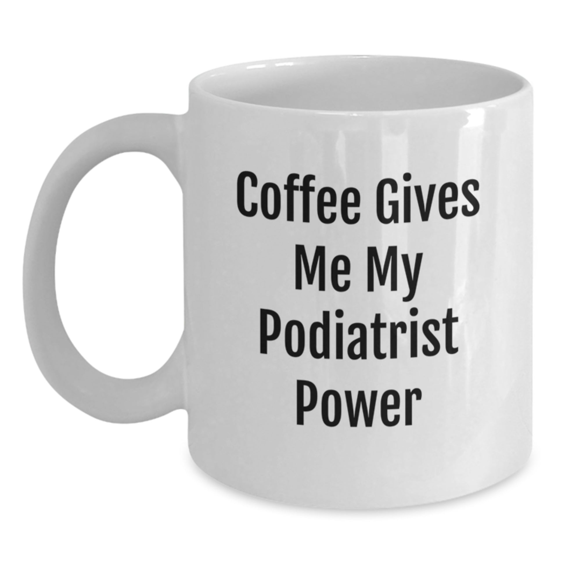 Funny Podiatrist Gifts from Friends for Christmas Unique White Coffee Mugs, Podiatrist Power Coffee Lover Mug, 'Coffee Gives Me My Podiatrist Power' - Main