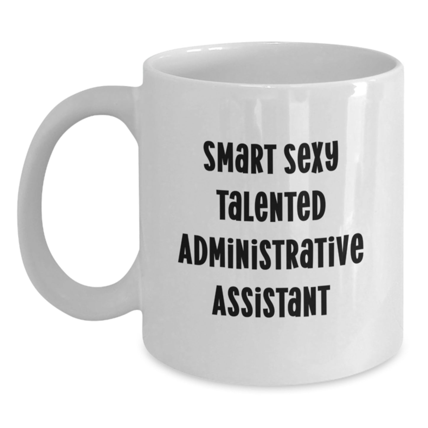 Funny Quotes for Administrative Assistant Gifts - Smart Sexy Talented Christmas Unique Mugs for Coworkers or Family, White Coffee Mug 11oz or 15oz - Main