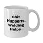 Welding Humor Gifts from Friends for Welding Men Graduation Unique White Coffee Mugs - Shit Happens. Welding Helps. - Additional