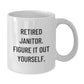 Funny Janitor Quote Gifts for Men, Women, Coworkers - Retired Janitor Figure It Out Yourself White Coffee Mug, Birthday Unique Gifts from Family - Additional
