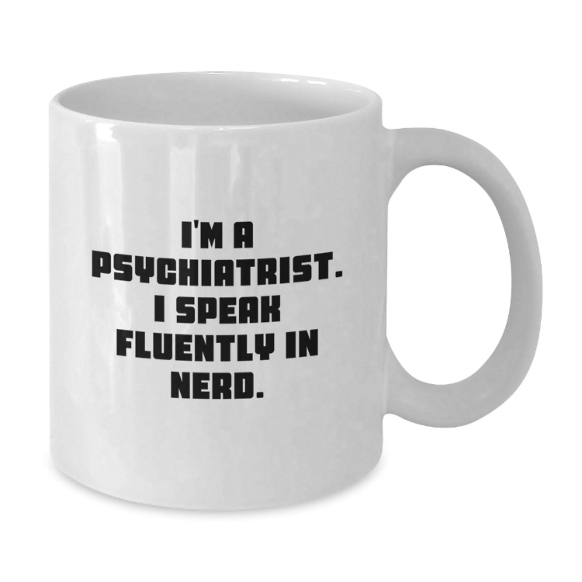 Funny Psychiatrist Gifts from Friends - White Coffee Mug with I'm A Psychiatrist. I Speak Fluently In genius. Quote for Birthday - Additional