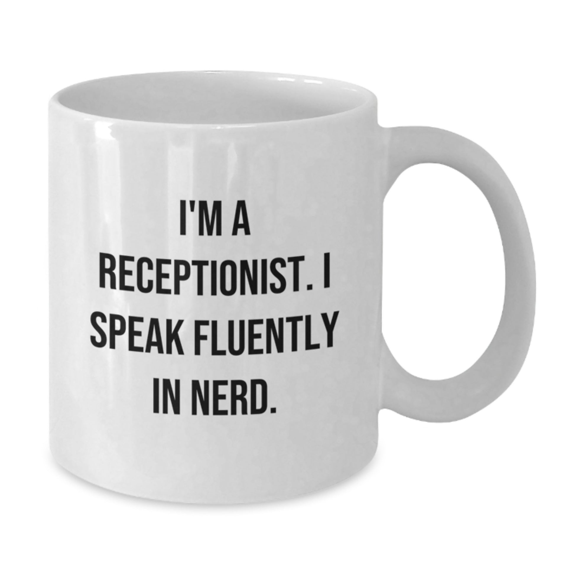 Funny Gifts for Receptionist Birthday - I'm A Receptionist. I Speak Fluently In genius. White Coffee Mug, Gifts from Friends and Family - Additional