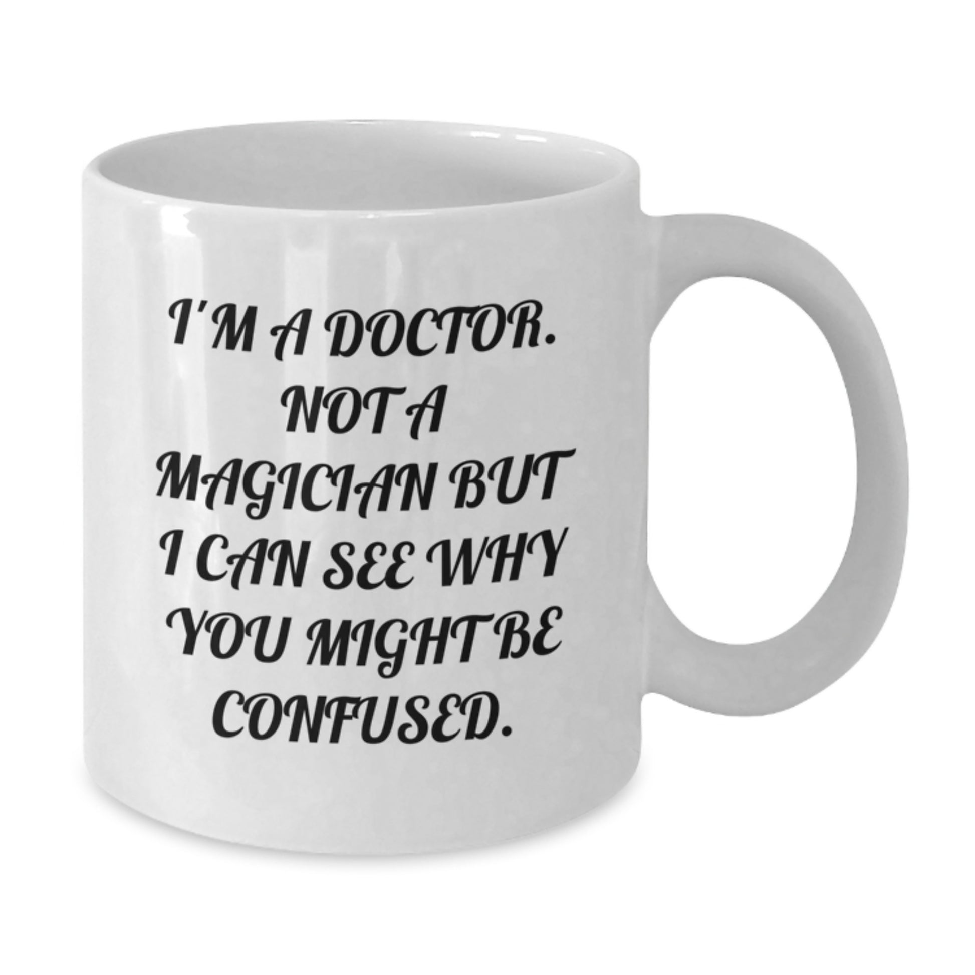 Funny Doctor Gifts from Men to Friends for Birthday Unique White Coffee Mugs I'm A Doctor. Not A Magician But I Can See Why You Might Be Confused. - Additional