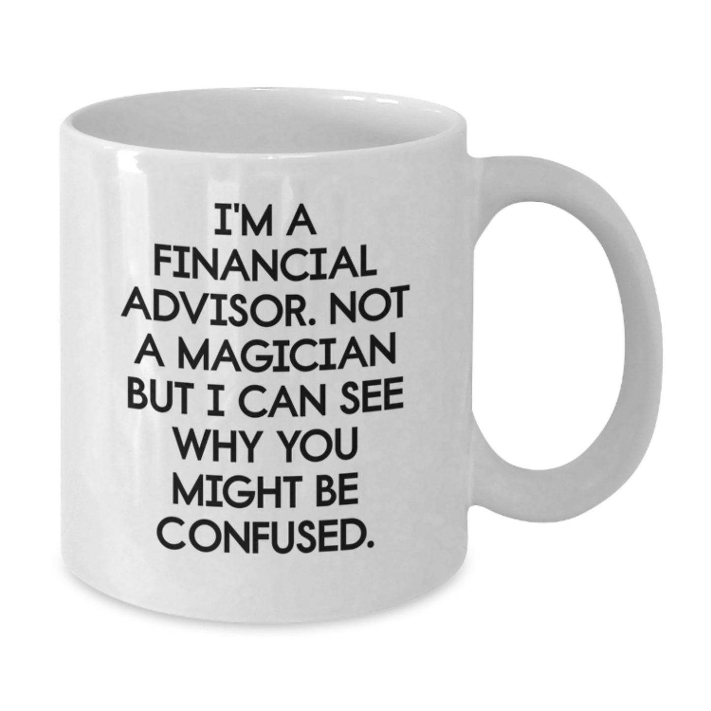 Funny Financial Advisor Gifts, White Coffee Mug for Graduation, 'I'm A Financial Advisor. Not A Magician' for Friends, Coworkers, or Family - Additional
