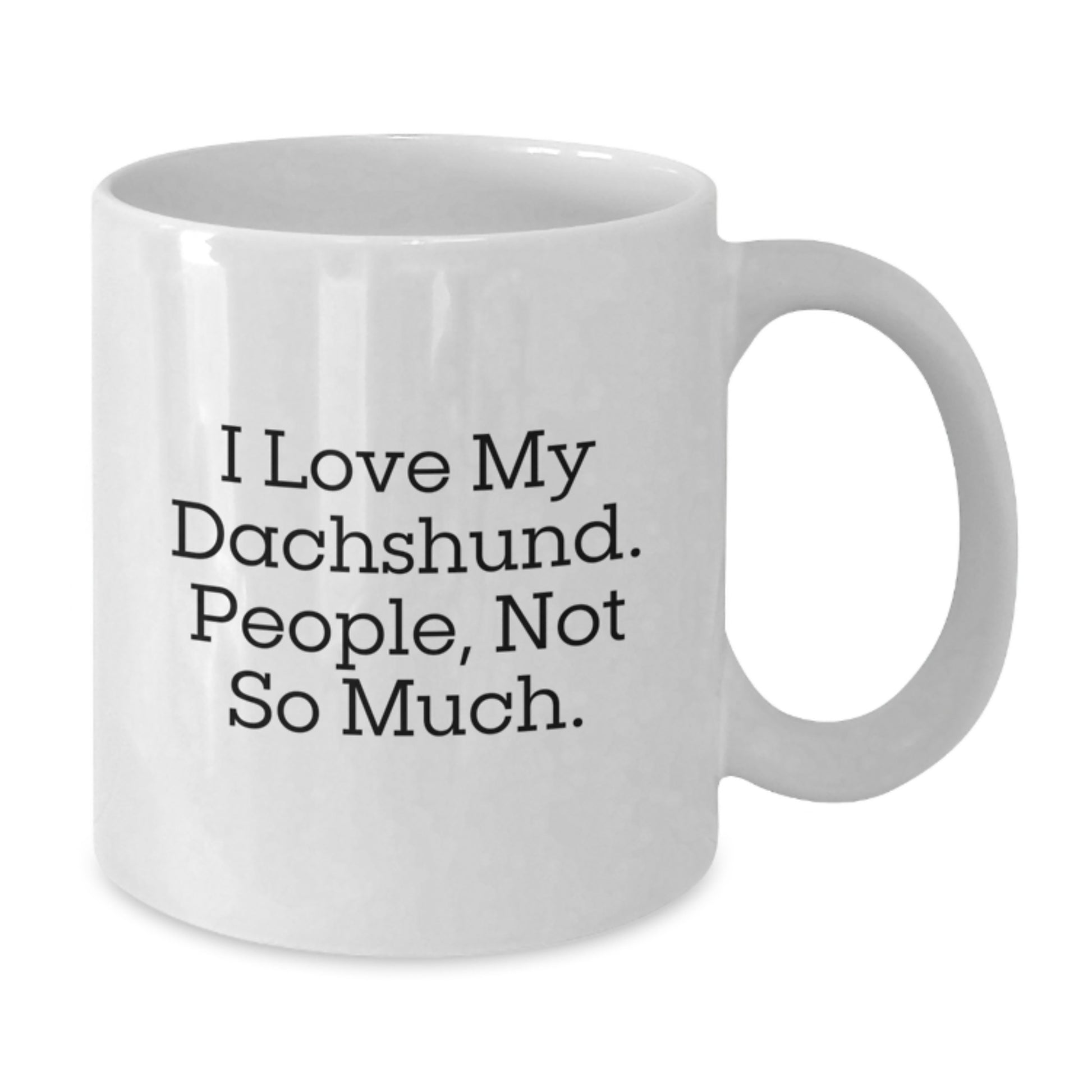 Funny Dachshund Dog Gifts for Dachshund Lovers - White Coffee Mug with I Love My Dachshund. People, Not So Much. Quote, Gifts from Friends, Family, and Coworkers for Graduation - Additional
