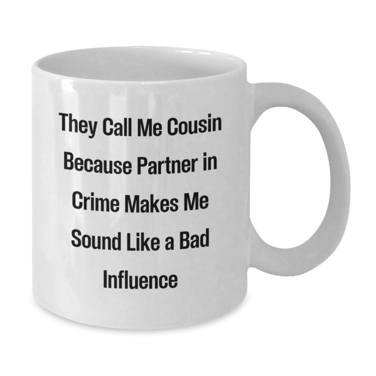 Cousin Gifts, Funny White Coffee Mug, 'They Call Me Cousin Because Partner In Crime Makes Me Sound Like A Bad Influence', Gifts from Family to Cousin, for Cousin - Additional